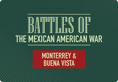 Battles of the Mexican-American War – Monterrey & Buena Vista