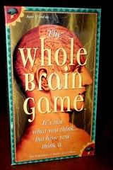 The Whole Brain Game It’s Not What You Think but How You Think It! Creative 2001