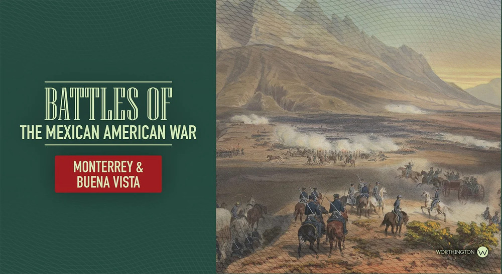 Battles of the Mexican-American War – Monterrey & Buena Vista